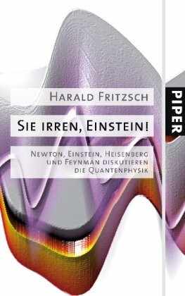 Sie irren, Einstein!: Newton, Einstein, Heisenberg und Feynman diskutieren die Quantenphysik