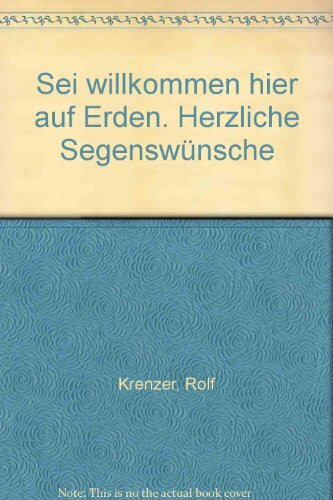 Sei willkommen hier auf Erden: Herzliche Segenswünsche