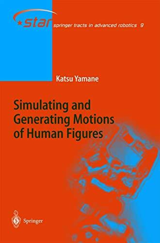 Simulating and Generating Motions of Human Figures (Springer Tracts in Advanced Robotics, 9, Band 9)