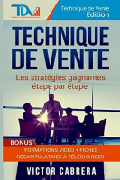 Technique de Vente : Les Strategies Gagnantes Etape par Etape + *BONUS* Formation Video (Technique de Vente Edition, Band 2) Technique de Vente : Les Strategies Gagnantes Etape par Etape + *BONUS* Formation Video (Technique de Vente Edition, Band 2)