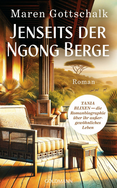 Jenseits der Ngong Berge: TANIA BLIXEN - die Romanbiographie über ihr außergewöhnliches Leben