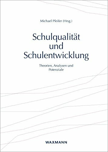 Schulqualität und Schulentwicklung: Theorien, Analysen und Potenziale