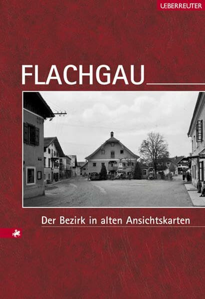 Flachgau: Der Bezirk in alten Ansichtskarten