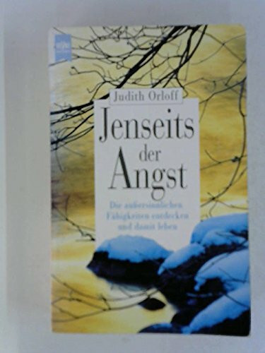 Jenseits der Angst. Die aussersinnlichen Fähigkeiten entdecken und damit leben
