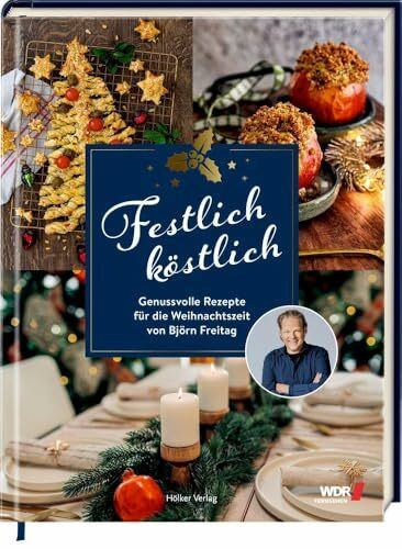 Festlich köstlich (WDR): Die besten Rezepte für die Weihnachtszeit mit Björn Freitag: Festliches Kochbuch: 50 Rezepte für genussvolle Weihnachten vom Bestseller-Autor