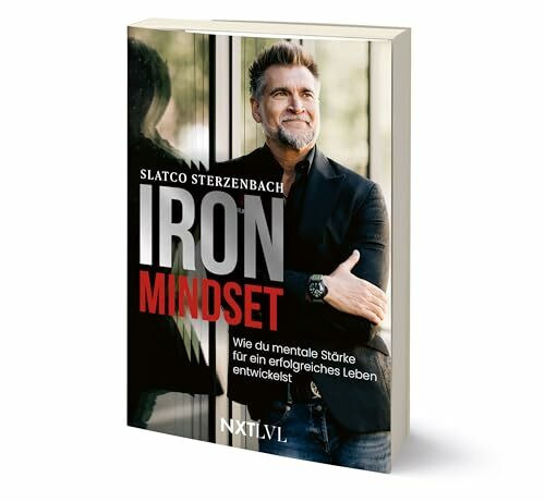 Iron Mindset – Wie du mentale Stärke für ein erfolgreiches Leben entwickelst, Spiegelbestseller von Slatco Sterzenbach, 100x Prinzip für Erfolg, ... für ein erfolgreiches Leben entwickelst