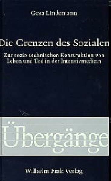 Die Grenzen des Sozialen: Zur sozio-technischen Konstruktion von Leben und Tod in der Intensivmedizin (Übergänge) Die Grenzen des Sozialen: Zur sozio-technischen Konstruktion von Leben und Tod in der Intensivmedizin (Übergänge)