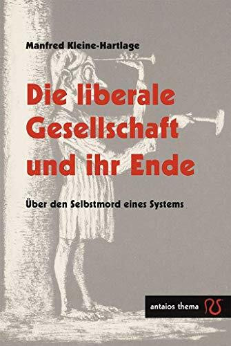 Die liberale Gesellschaft und ihr Ende: Über den Selbstmord eines Systems