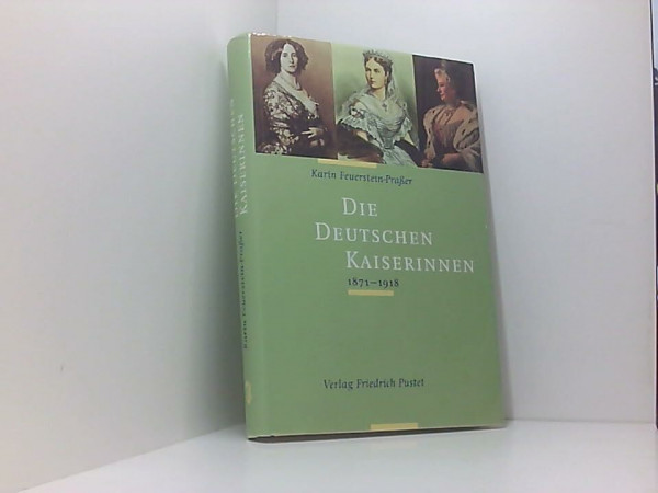 Die Deutschen Kaiserinnen 1871-1918 (Biografien)