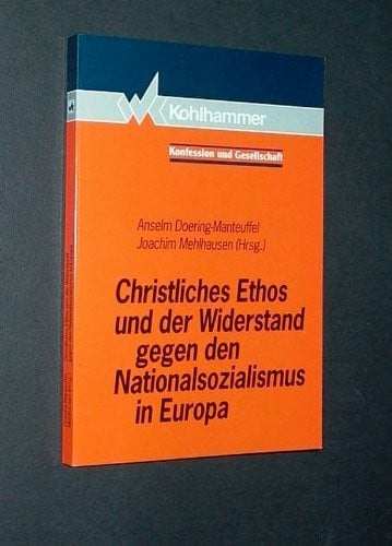 Christliches Ethos und der Widerstand gegen den Nationalsozialismus in Europa (Konfession und Gesellschaft / Beiträge zur Zeitgeschichte)