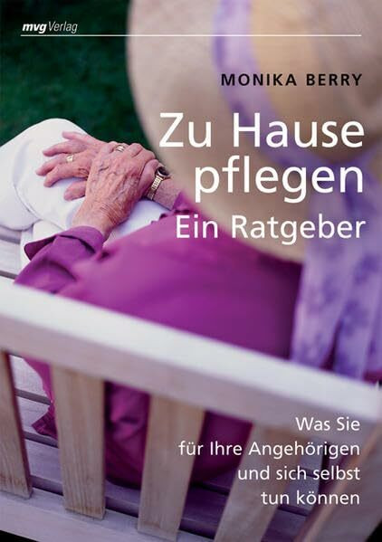 Zu Hause pflegen - ein Ratgeber: Was Sie für Ihre Angehörigen und sich selbst tun können