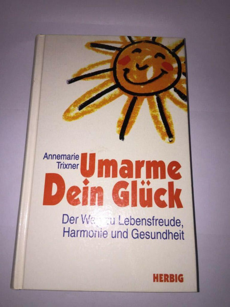 Umarme dein Glück: Der Weg zu Lebensfreude, Harmonie und Gesundheit (Neues Bewusstsein)