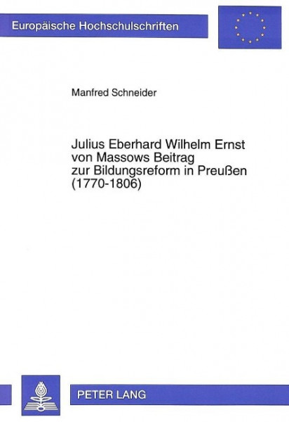 Julius Eberhard Wilhelm Ernst von Massows Beitrag zur Bildungsreform in Preußen (1770-1806)