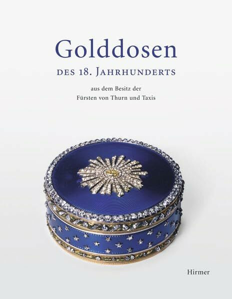 Golddosen des 18. Jahrhunderts: aus dem Besitz der Fürsten von Thurn und Taxis