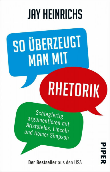 So überzeugt man mit Rhetorik: Schlagfertig argumentieren mit Aristoteles, Lincoln und Homer Simpson