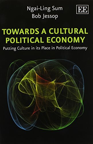 Towards a Cultural Political Economy: Putting Culture in Its Place in Political Economy