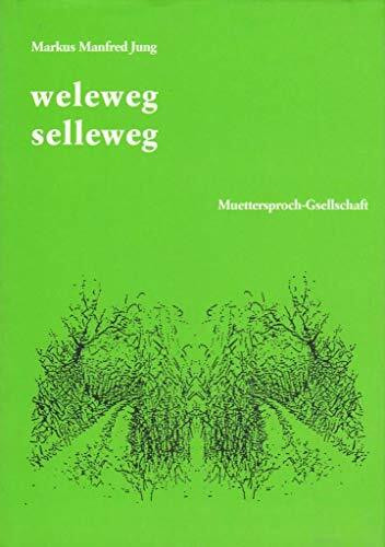 weleweg selleweg: Eine Anthologie mit Texten von 33 zeitgenössischen Mundartautoren aus Baden