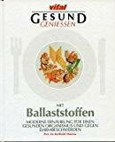 Gesund geniessen mit Ballaststoffen: Moderne Ernährung für einen gesunden Organismus und gegen Darmbeschwerden