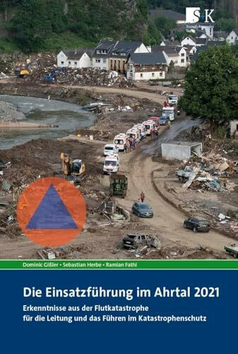Die Einsatzführung im Ahrtal 2021: Erkenntnisse aus der Flutkatastrophe für die Leitung und das Führen im Katastrophenschutz