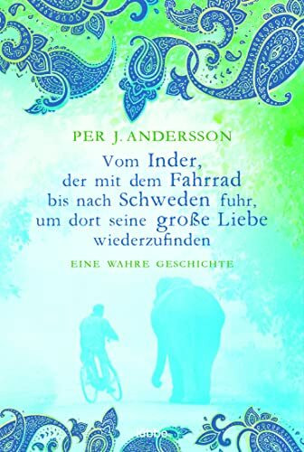 Vom Inder, der mit dem Fahrrad bis nach Schweden fuhr...: Eine wahre Geschichte