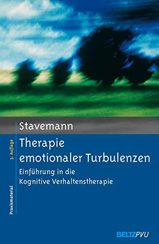 Therapie emotionaler Turbulenzen: Einführung in die Kognitive Verhaltenstherapie