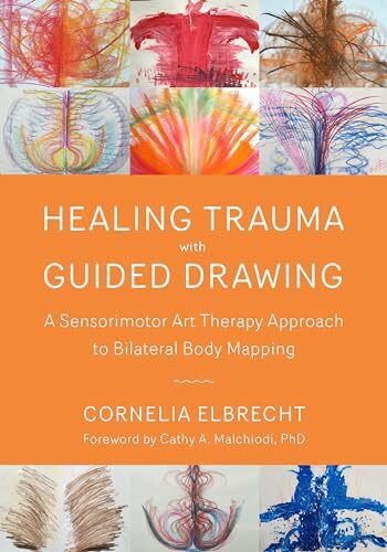 Healing Trauma with Guided Drawing: A Sensorimotor Art Therapy Approach to Bilateral Body Mapping