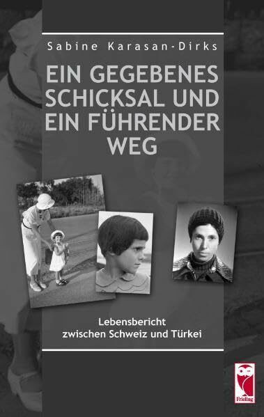 Ein gegebenes Schicksal und ein führender Weg: Lebensbericht zwischen Schweiz und Türkei