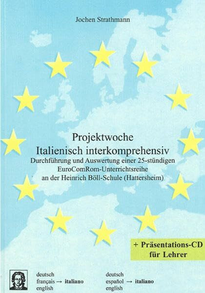 Projektwoche Italienisch interkomprehensiv: Durchführung und Auswertung einer 25-stündigen EuroComRom-Unterrichtsreihe an der Heinrich Böll-Schule (Hattersheim) (Editiones EuroCom)