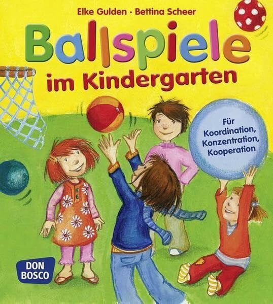 Ballspiele im Kindergarten: Für Koordination, Konzentration, Kooperation