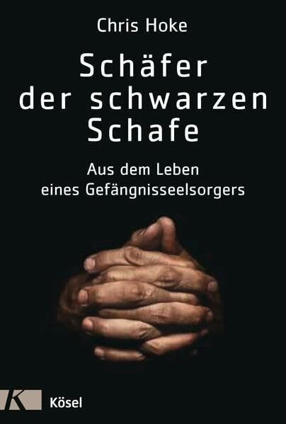 Schäfer der schwarzen Schafe: Aus dem Leben eines Gefängnisseelsorgers
