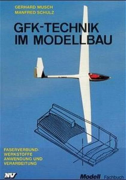 GfK-Technik im Modellbau: Faserverbundwerkstoffe. Anwendung und Verarbeitung (Modell-Fachbuch-Reihe)