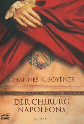 Der Chirurg Napoleons (Allgemeine Reihe. Bastei Lübbe Taschenbücher)