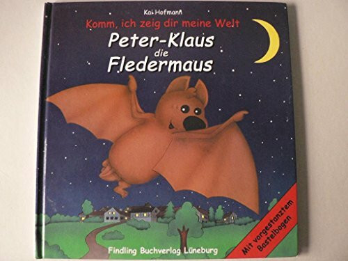 Peter-Klaus, die Fledermaus: Komm, ich zeig dir meine Welt