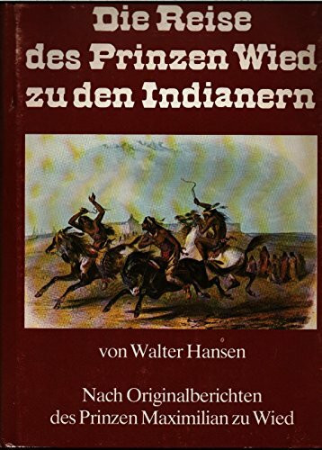 Die Reise des Prinzen Wied zu den Indianern : nach Original-Berichten des Prinzen Maximilian zu Wied.