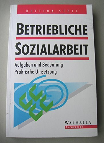 Betriebliche Sozialarbeit: Aufgaben und Bedeutung. Praktische Umsetzung