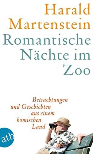 Romantische Nächte im Zoo: Betrachtungen und Geschichten aus einem komischen Land
