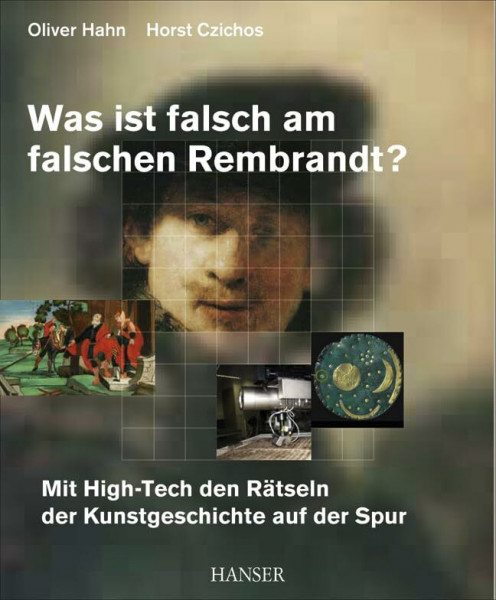 Was ist falsch am falschen Rembrandt?: Mit High-Tech den Rätseln der Kunstgeschichte auf der Spur