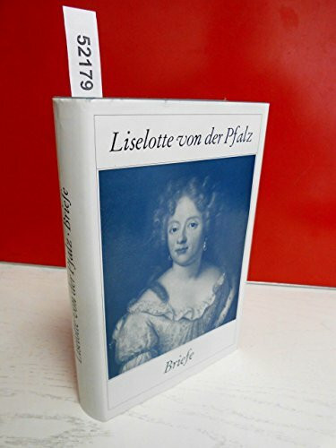 Briefe der Liselotte von der Pfalz Duchesse d'Orleans