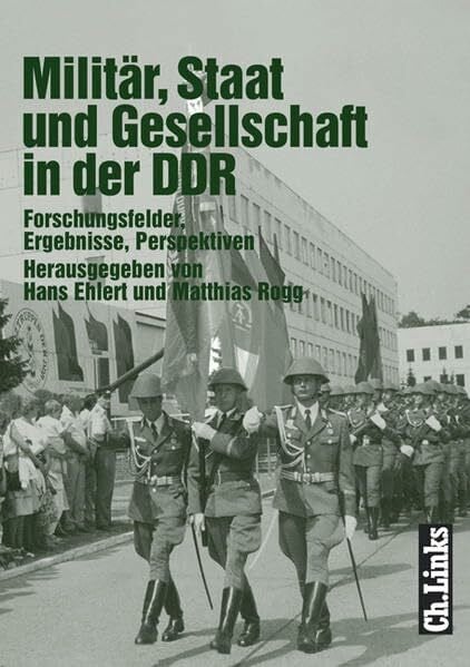 Militär, Staat und Gesellschaft in der DDR: Forschungsfelder, Ergebnisse, Perspektiven