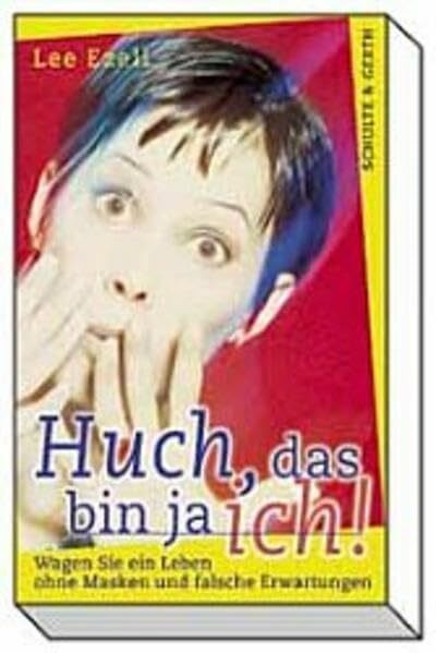 Huch, das bin ja ich! Wagen Sie ein Leben ohne Masken und falsche Erwartungen