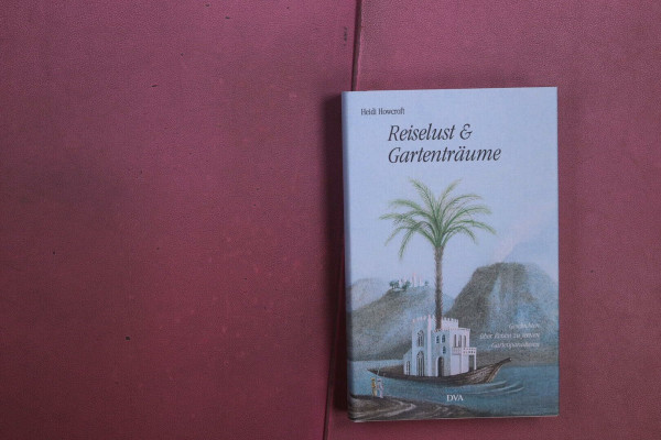 Reiselust und Gartenträume: Geschichten über Reisen zu fernen Gartenparadiesen