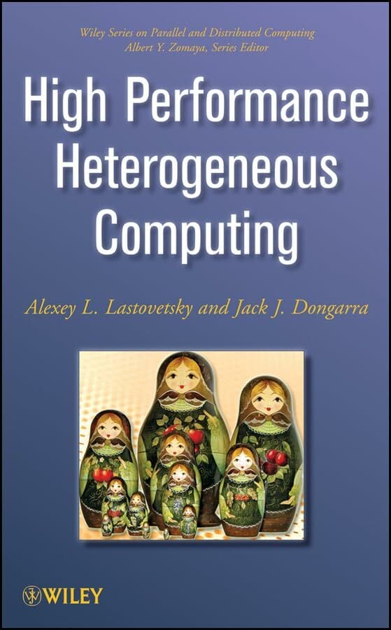 High-Performance Heterogeneous Computing (Wiley Series on Parallel and Distributed Computing) High-Performance Heterogeneous Computing (Wiley Series on Parallel and Distributed Computing)