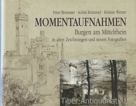 Momentaufnahmen - Burgen am Mittelrhein in alten Zeichnungen und neuen Fotografien