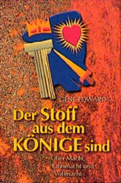 Der Stoff aus dem Könige sind: Über Macht, Ohnmacht und Vollmacht