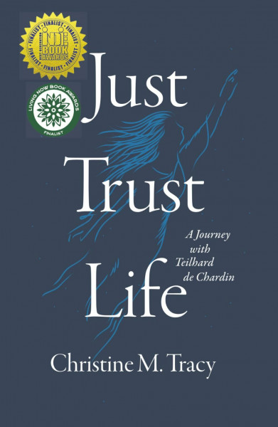 Just Trust Life: A Journey with Teilhard de Chardin