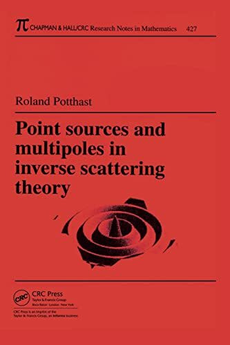 Point Sources and Multipoles in Inverse Scattering Theory (Research Notes in Mathematics Series)