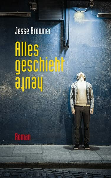 Alles geschieht heute: Roman