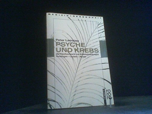 Psyche und Krebs: Zur Psychosomatik von Krebserkrankungen. Vorbeugen - Lindern - Heilen. (gesundes leben) (rororo sachbuch)