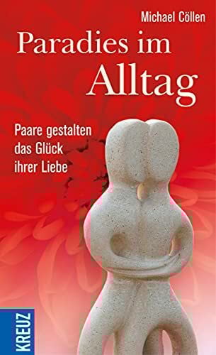 Paradies im Alltag: Paare gestalten das Glück ihrer Liebe