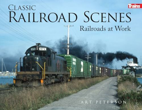 Classic Railroad Scenes: Railroads at Work